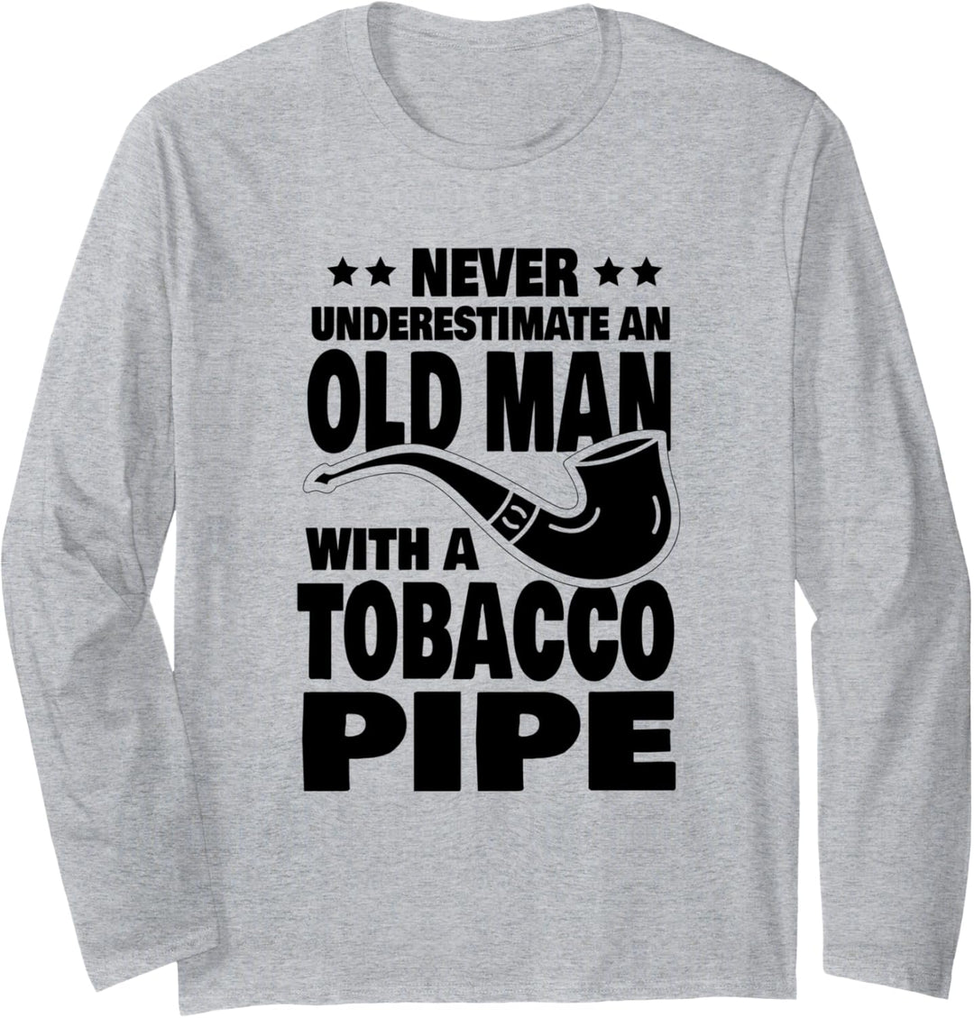 Never Underestimate an Old Man with a Tobacco Pipe Dad Langarmshirt