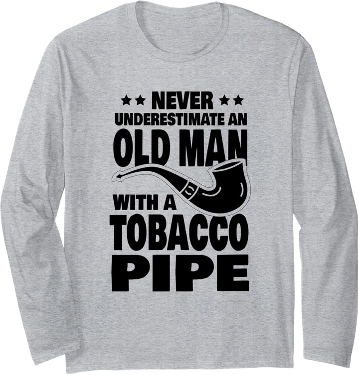 Never Underestimate an Old Man with a Tobacco Pipe Dad Langarmshirt
