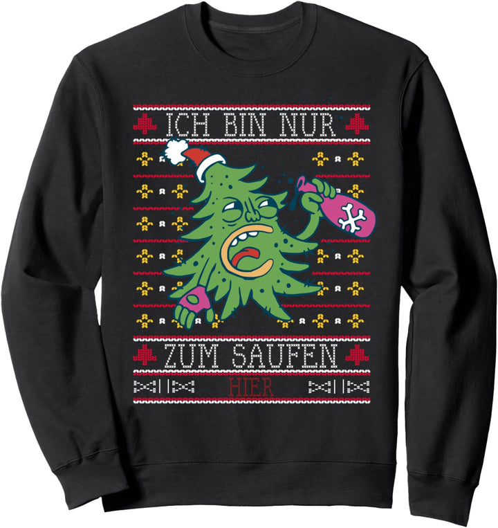 Ich Bin Nur Zum Saufen Hier Ugly Christmas X-mas Weihnachten Sweatshirt