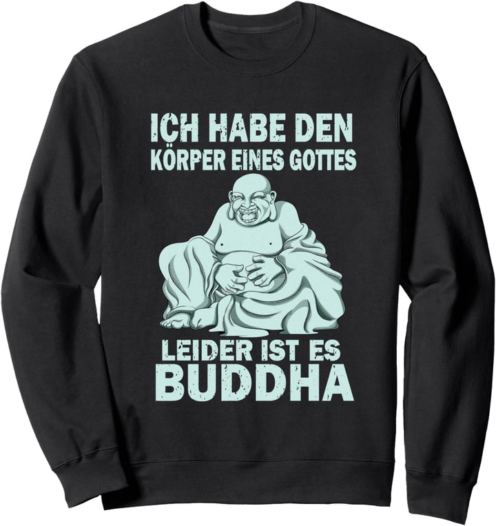 Ich habe den Körper eines Gottes leider ist es Buddha Sweatshirt