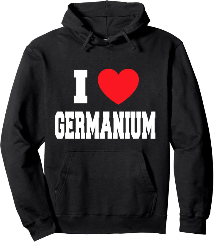 I Love Germanium Pullover Hoodie