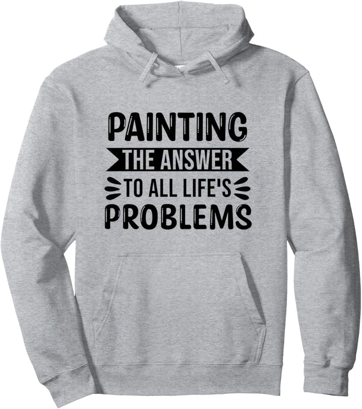 Painting The Answer To All Life's Problems - Lustiger Maler Pullover Hoodie