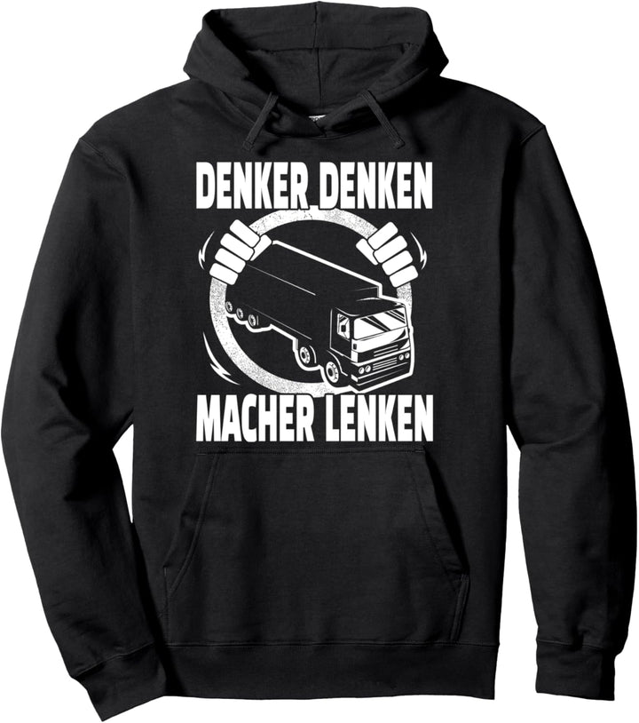Denker denken - Macher lenken: LKW-Fahrer und Trucker Spass Pullover Hoodie