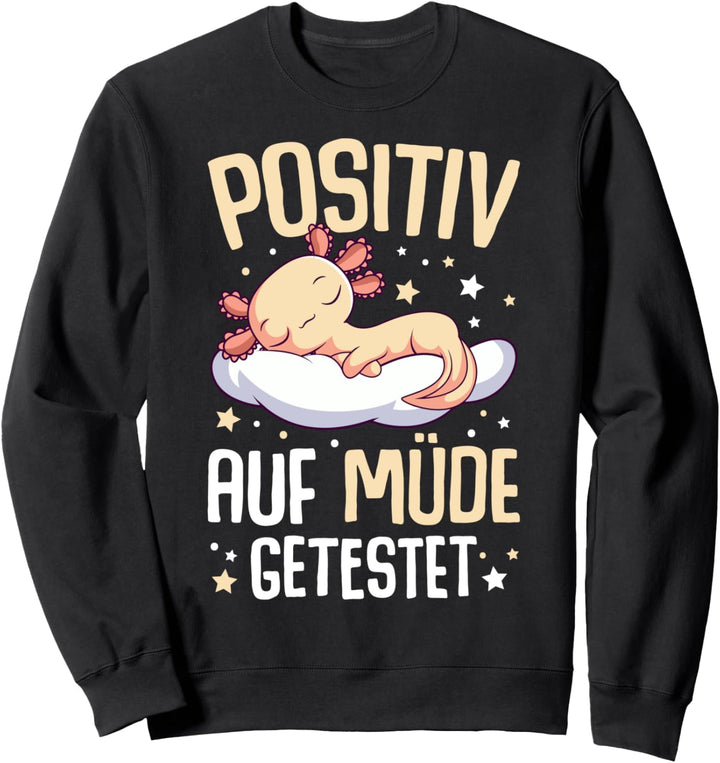 Axolotl Positiv Auf Müde Getestet Sweatshirt