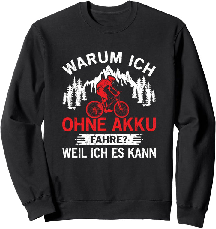 Warum Ich Ohne Akku Fahre Weil Ich Es Kann Fahrrad Radsport Sweatshirt