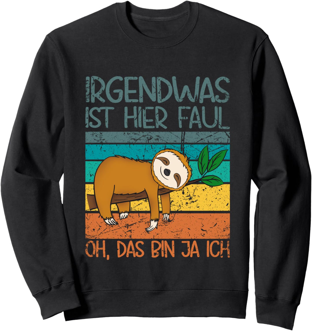 Irgendwas ist hier faul oh, das bin ja ich Faultier Sweatshirt