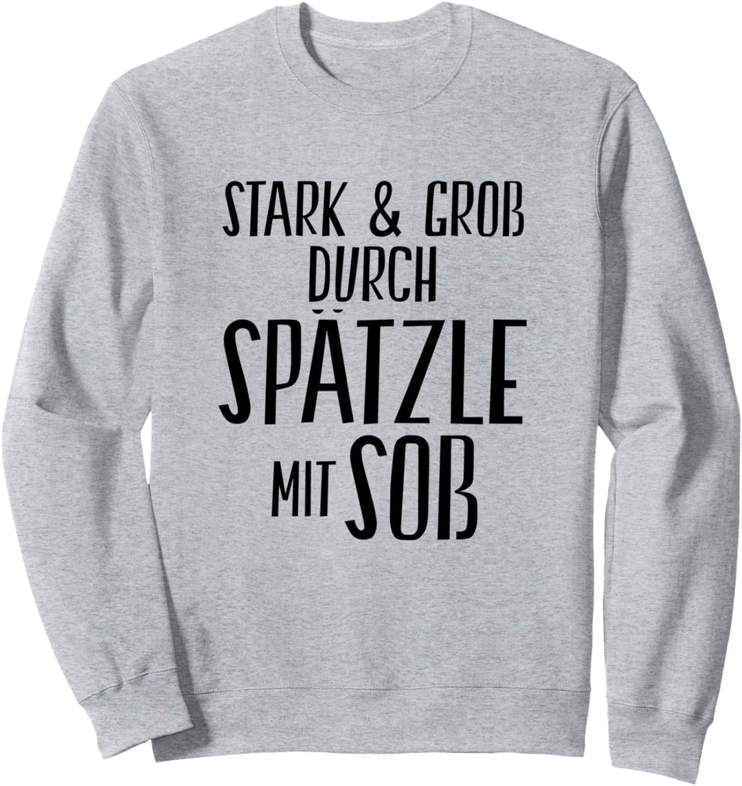 Stark und Gross durch Spätzle mit Soss Schwäbisch Sweatshirt