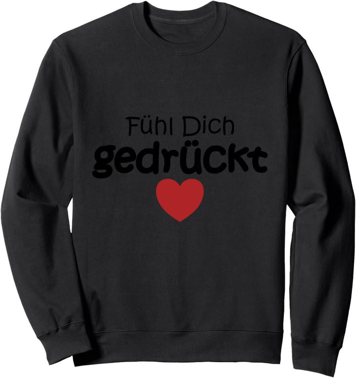 Fühl dich gedrückt Spruch Glaube Stärke Wärme Hoffnung Liebe Sweatshirt