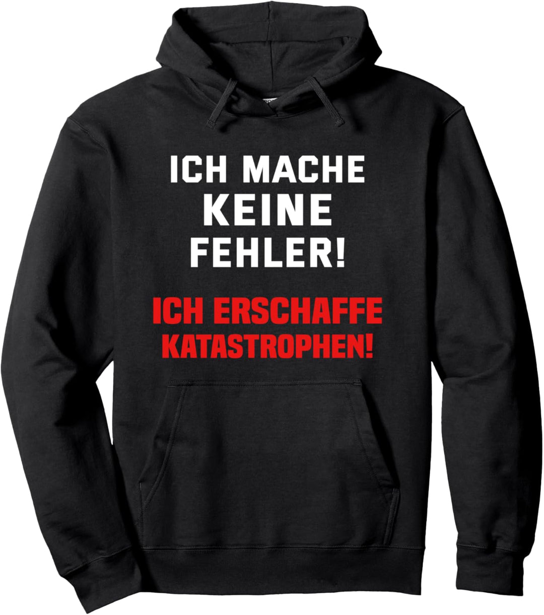 Ich mache keine Fehler ich erschaffe Katastrophen Pullover Hoodie