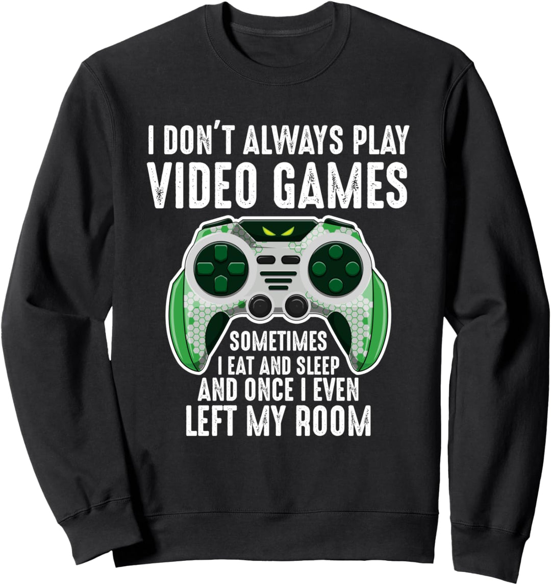 I Don't Always Play Video Games For Gamers Teen Boys Men Sweatshirt