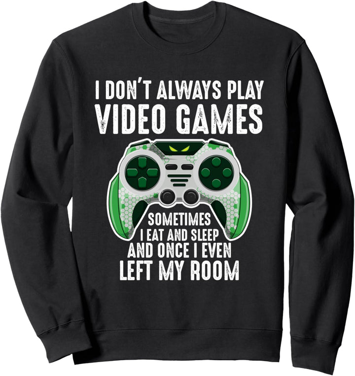 I Don't Always Play Video Games For Gamers Teen Boys Men Sweatshirt
