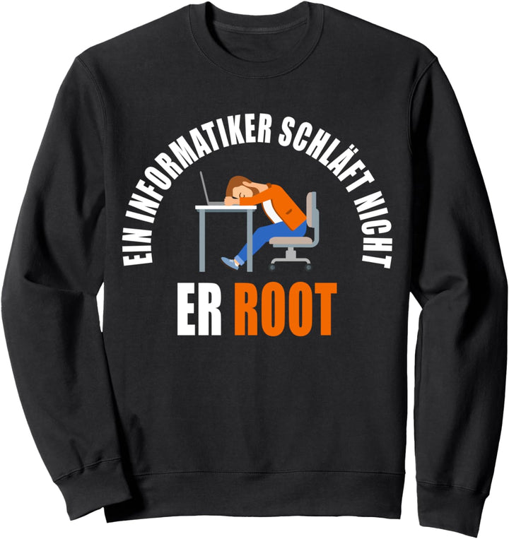 Ein Informatiker Schläft Nicht Er Root Geschenk Lustig Nerds Sweatshirt