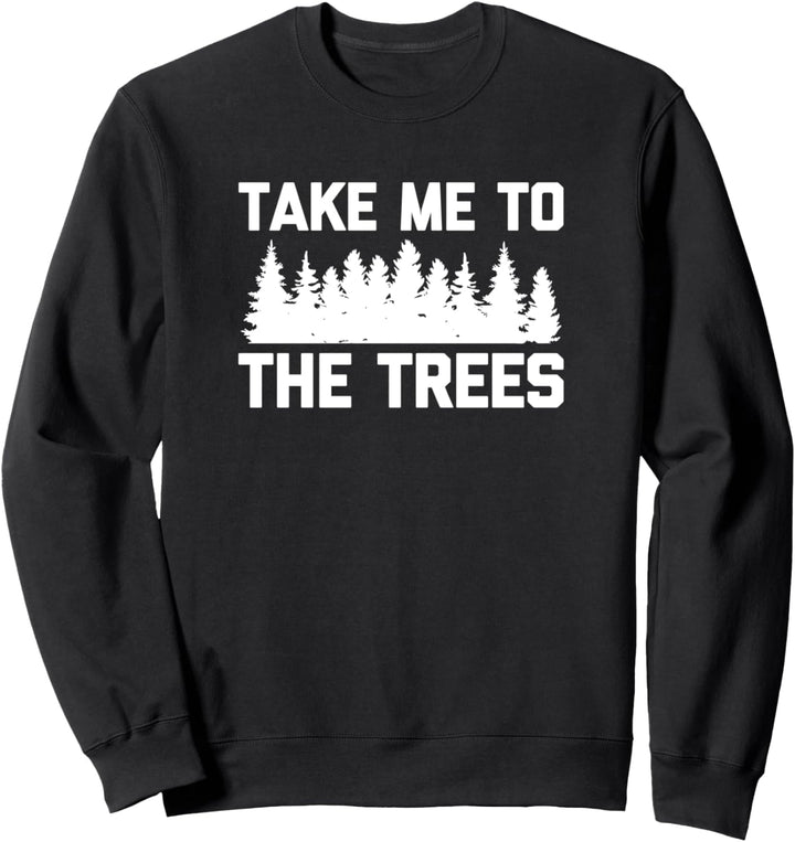Take Me To The Trees T-Shirt mit lustigem Spruch Camp Wandern Camping Sweatshirt