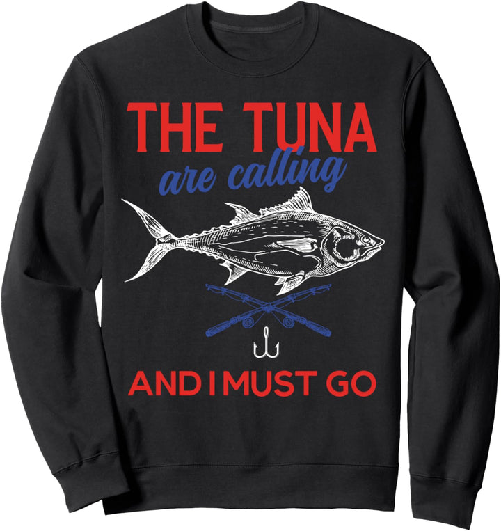 The Tuna Are Calling And I Must Go Thunfisch Fishing Sweatshirt