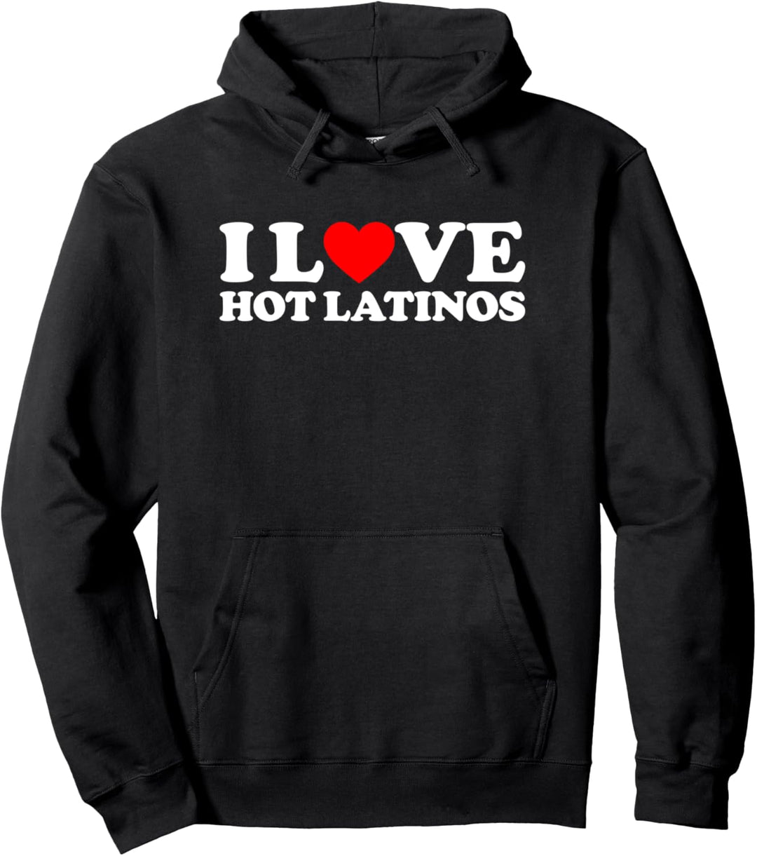 I Love Hot Latinos Pullover Hoodie