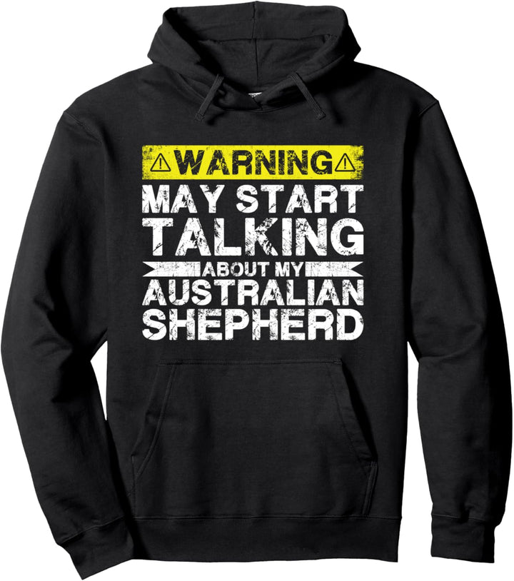 Warnung könnte anfangen, über meinen Australian Shepherd zu sprechen Pullover Hoodie