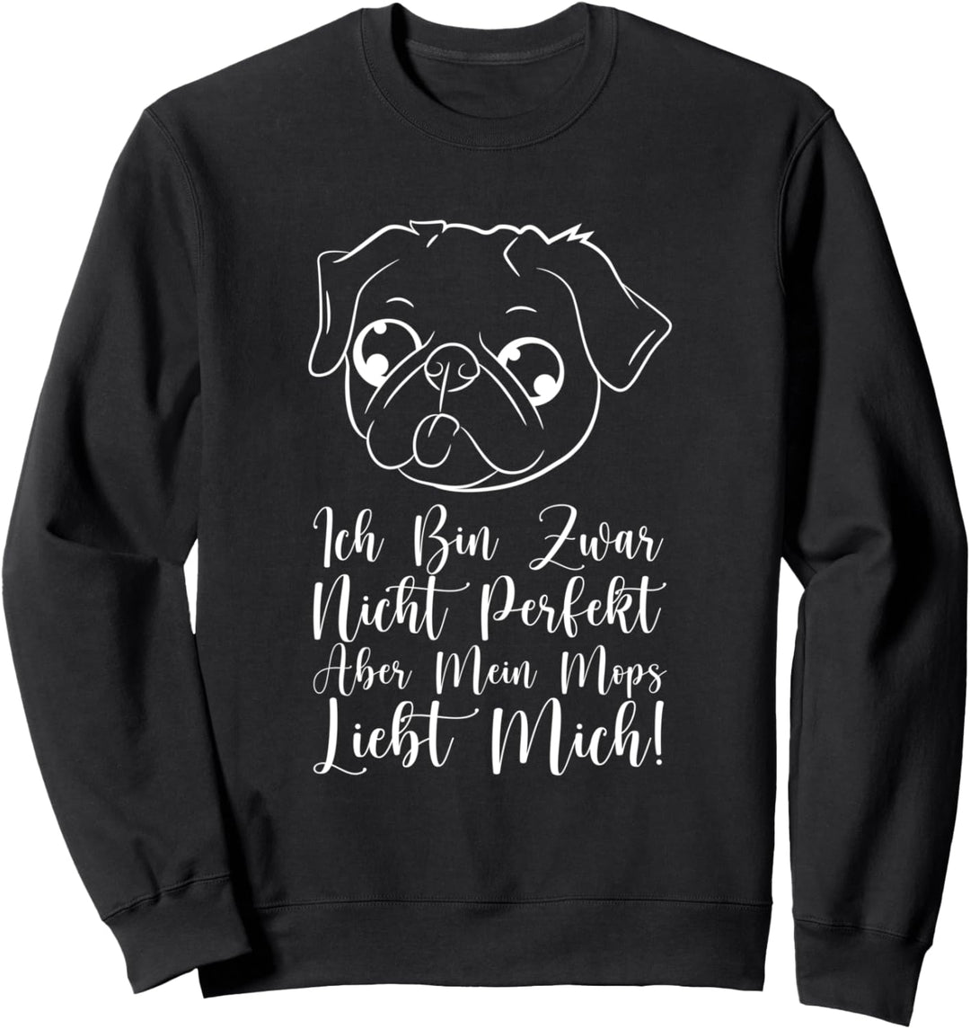 Ich Bin Zwar Nicht Perfekt Aber Mein Mops Liebt Mich! Sweatshirt