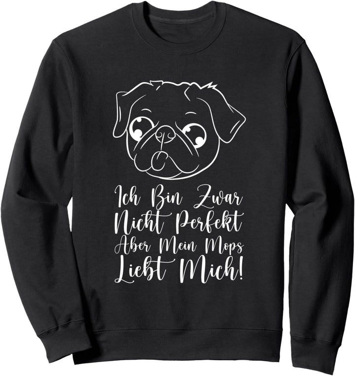 Ich Bin Zwar Nicht Perfekt Aber Mein Mops Liebt Mich! Sweatshirt