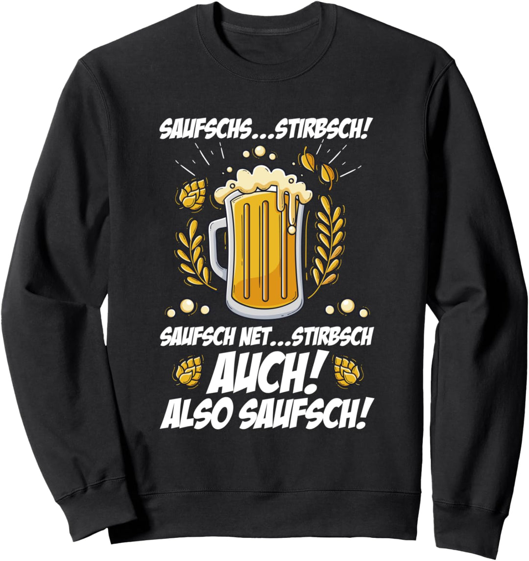 Saufsch? Stirbsch! Saufsch Net Stirbsch Auch - JGA Bier Sweatshirt