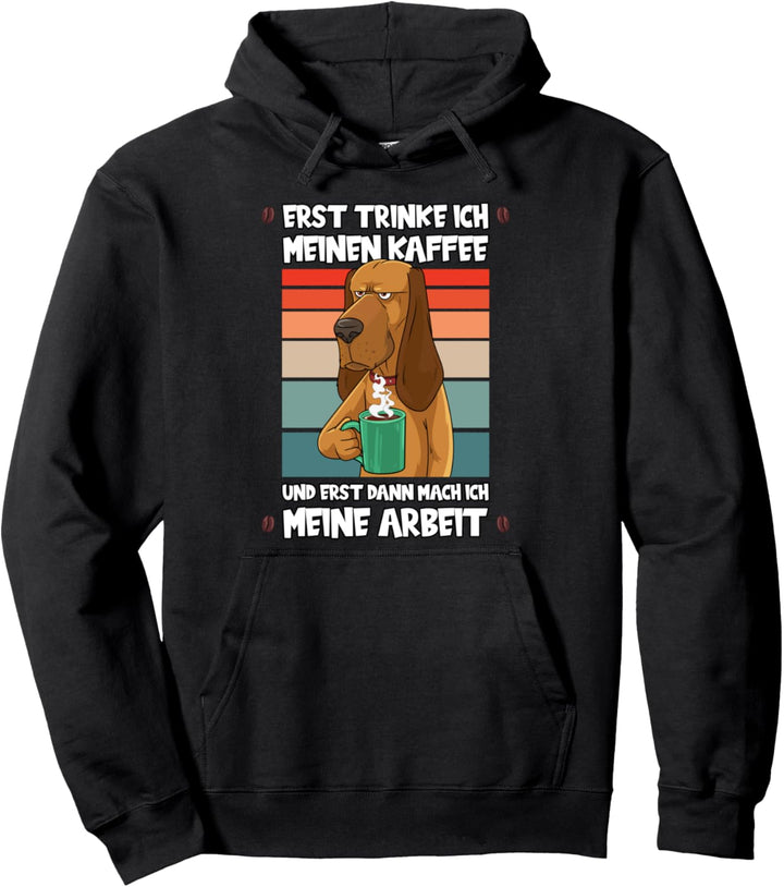 Erst trinke ich meinen Kaffee Arbeit Job Filterkaffee Hund Pullover Hoodie