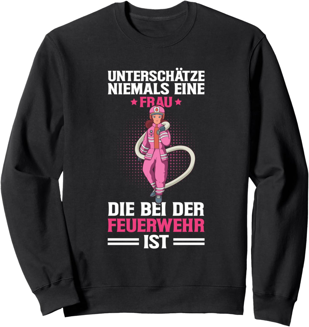Feuerwehr Unterschätze Niemals Eine Feuerwehrfrau Spruch Sweatshirt