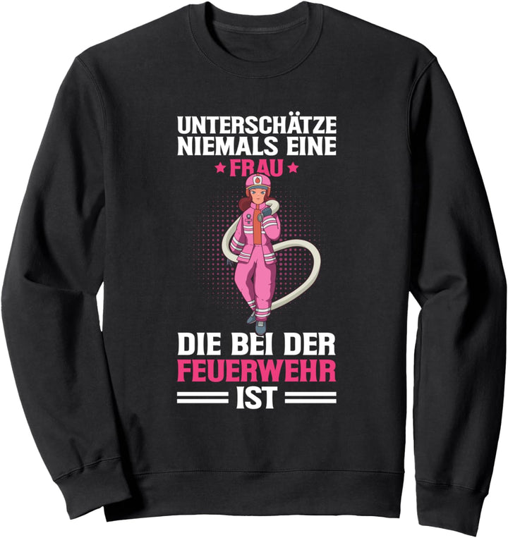 Feuerwehr Unterschätze Niemals Eine Feuerwehrfrau Spruch Sweatshirt