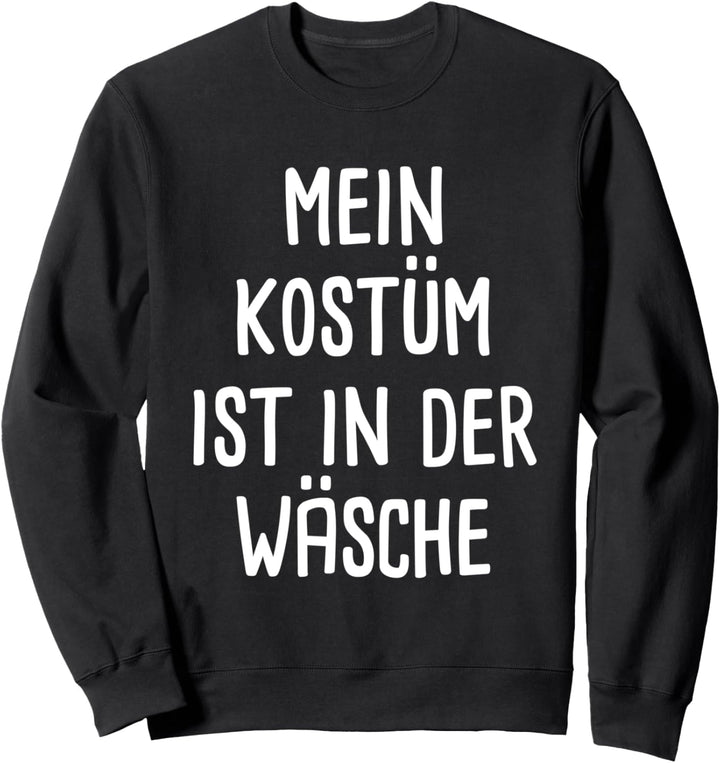 Mein Kostüm ist in der Wäsche Fasching Karneval Sweatshirt