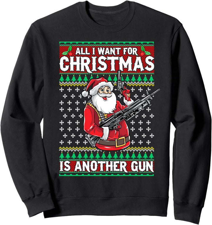 All I Want For Christmas Is Another Gun Weapons Shooter Gift Sweatshirt