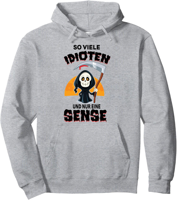 Soviele Idioten und nur eine Sense Ironie Sarkasmus lustig Pullover Hoodie
