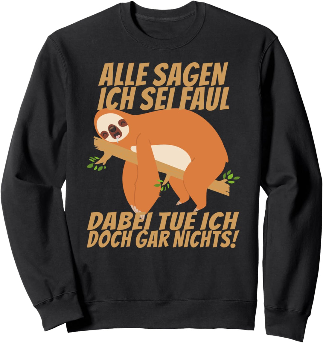 Alle sagen ich sei faul, dabei tue ich doch gar nichts! Sweatshirt