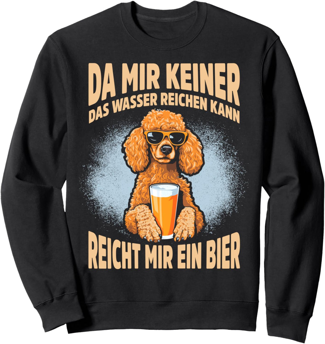 Da Mir Keiner Das Wasser Reichen Kann Reicht Mir Ein Bier Sweatshirt