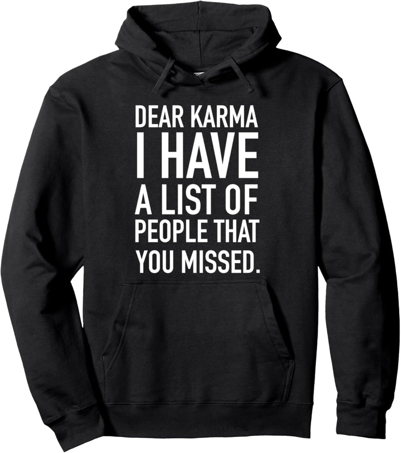 Dear Karma I Have A List Of People That You Missed Pullover Hoodie