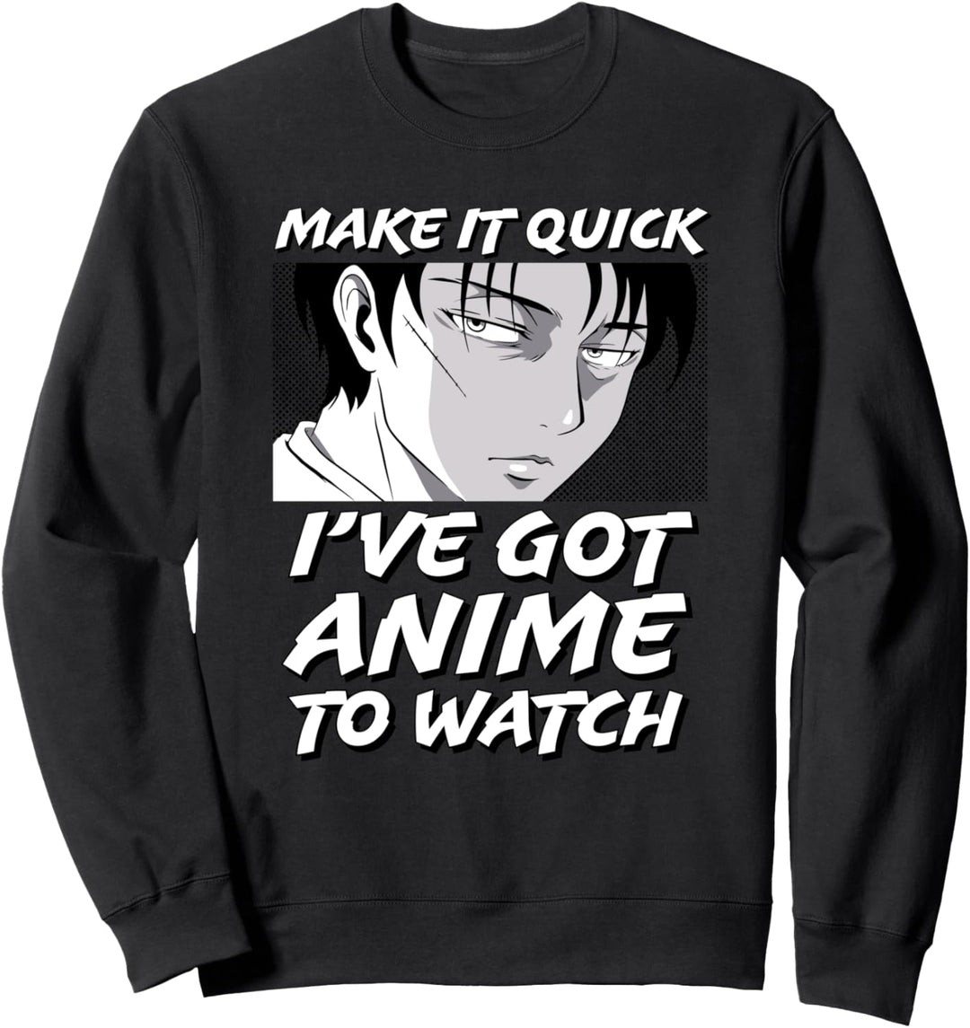 Make it Quick I've got Anime to Watch Lustiger Spruch Sweatshirt