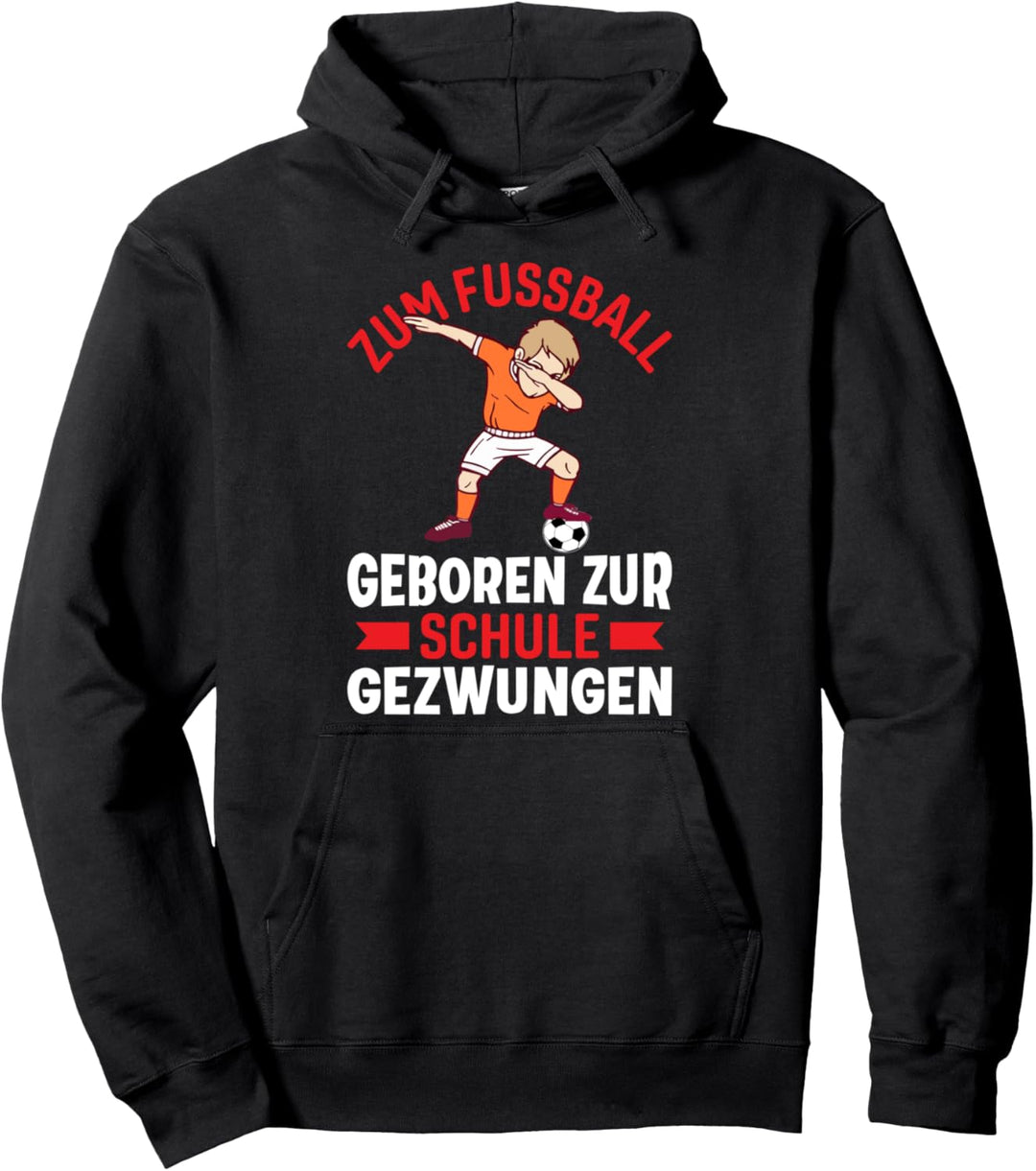 Zum Fussball geboren zur Schule gezwungen Pullover Hoodie