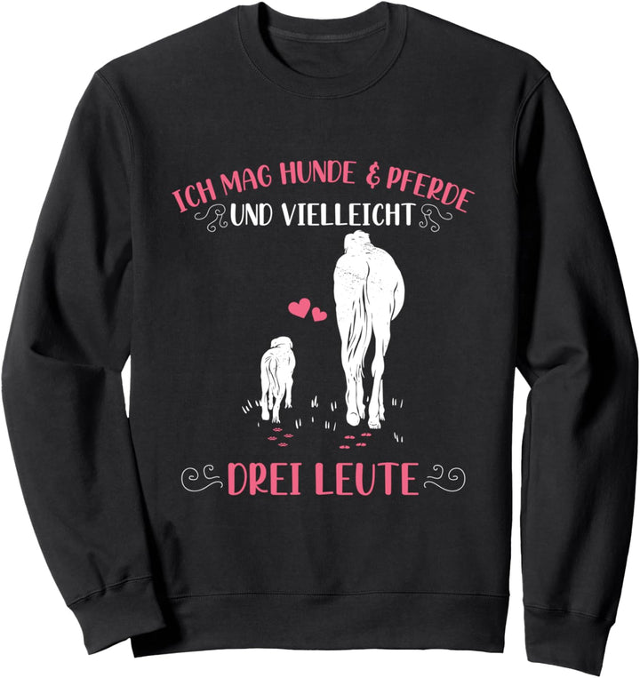 Ich Mag Hunde Und Pferde Und Vielleicht 3 Leute Sweatshirt