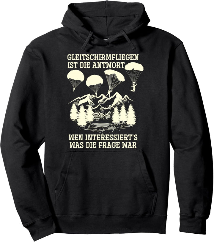 Gleitschirmfliegen ist die Antwort Paragliding Pullover Hoodie