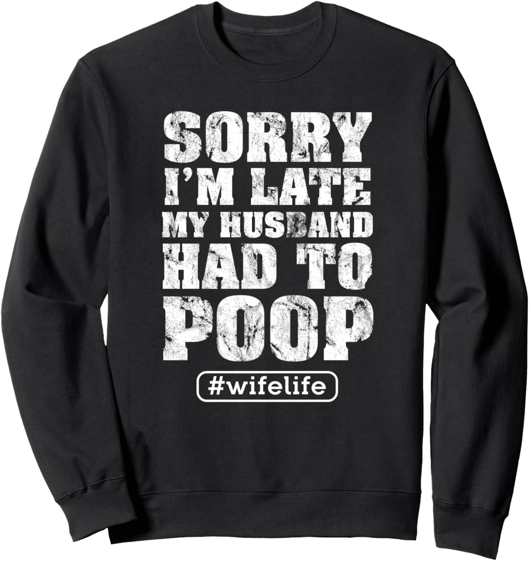 Sorry war zu spät mein Mann musste kacken Lustiges Spass Sweatshirt