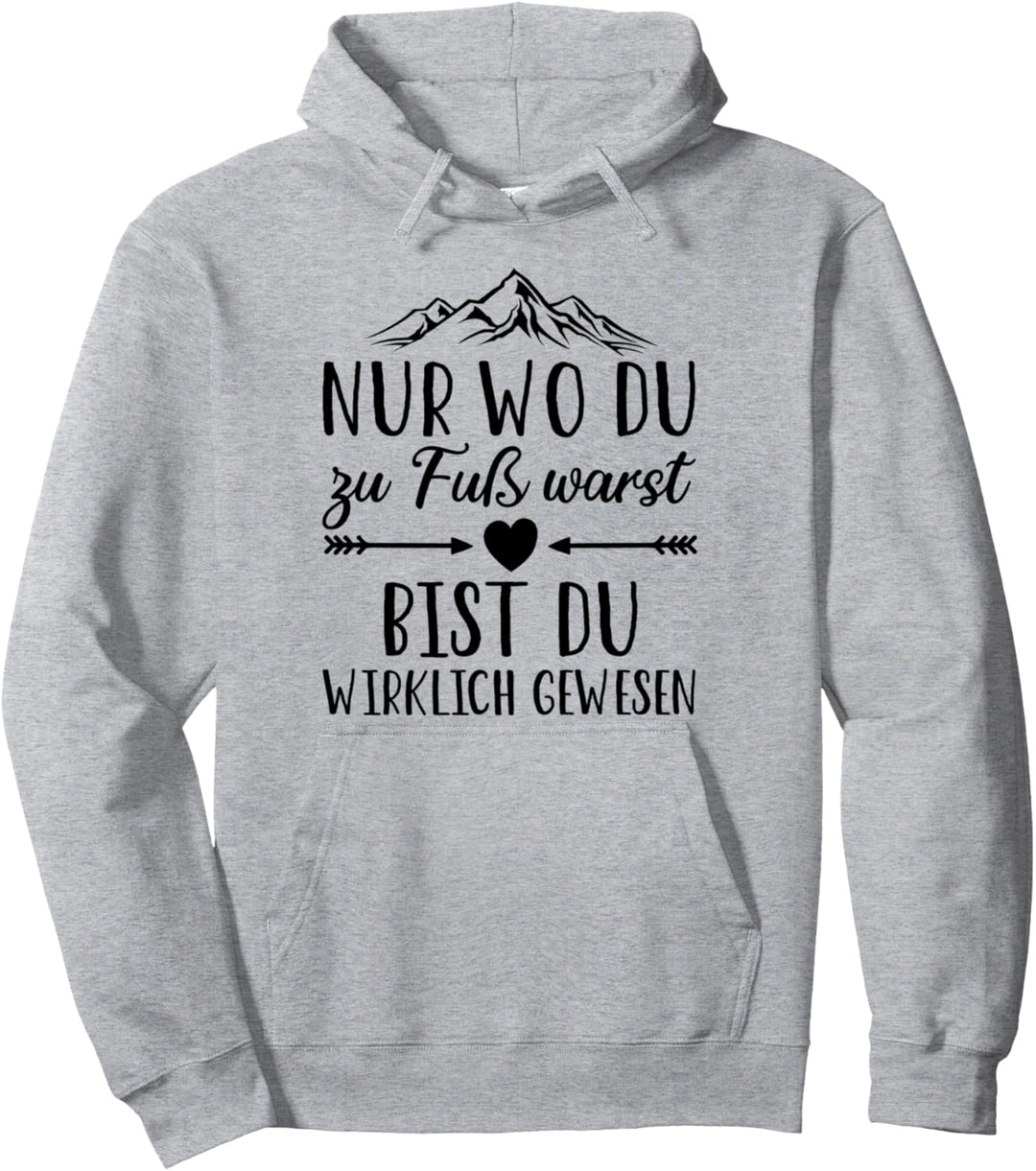Wandern - Wo Du zu Fuss warst Berg Berge Alpen Hiking Wander Pullover Hoodie
