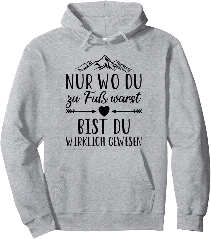 Wandern - Wo Du zu Fuss warst Berg Berge Alpen Hiking Wander Pullover Hoodie