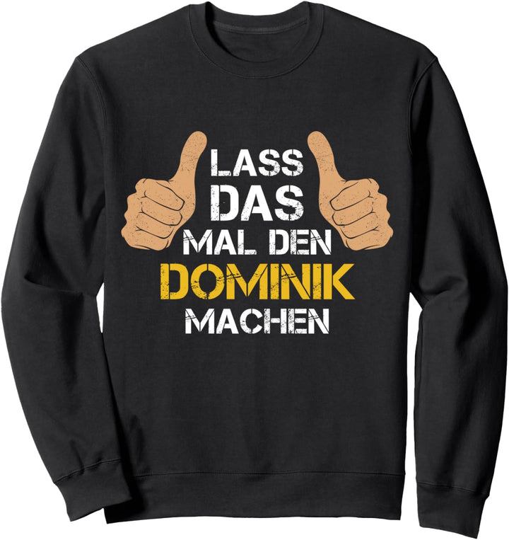 Vorname Dominik - Lass das mal den Dominik machen Sweatshirt