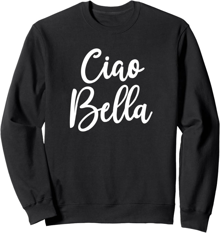 Ciao Bella - Cute Italian Sweatshirt