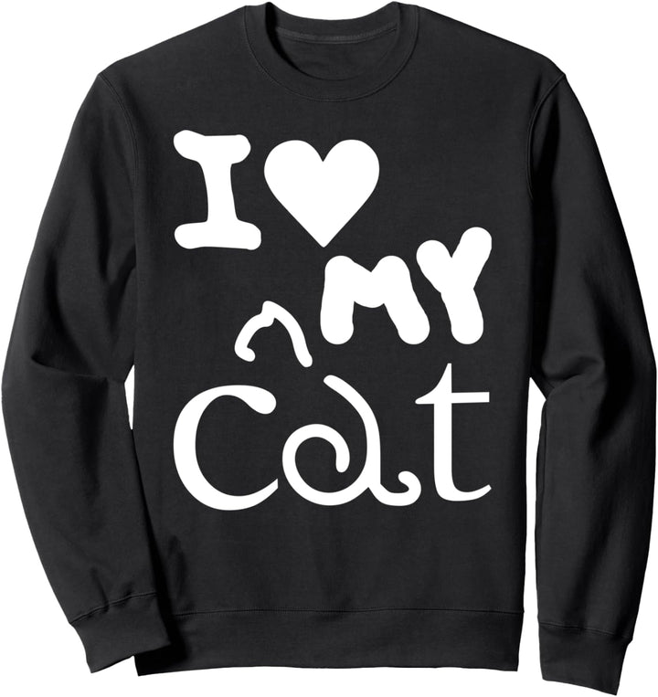 I Love My Cat - Funny Cat Lover Sweatshirt