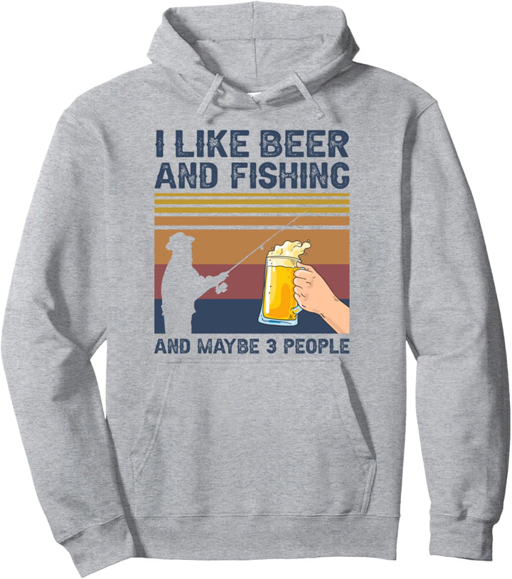 I Like Beer and Fishing and Maybe 3 People Pullover Hoodie