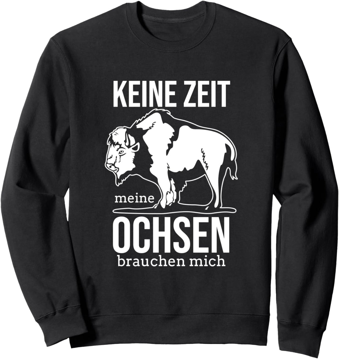 Keine Zeit Meine Ochsen Brauchen Mich Büffel Bison Ochse Sweatshirt
