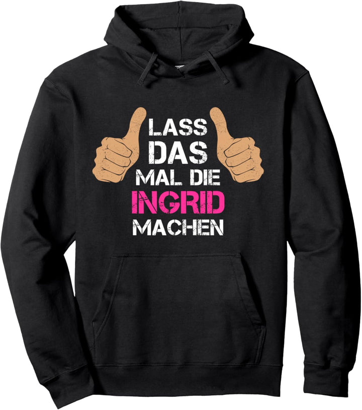 Vorname Ingrid - Lass das mal die Ingrid machen Pullover Hoodie