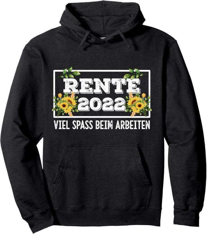 Rente 2022 Viel Spass Beim Arbeiten Sonnenblumen Ruhestand Pullover Hoodie