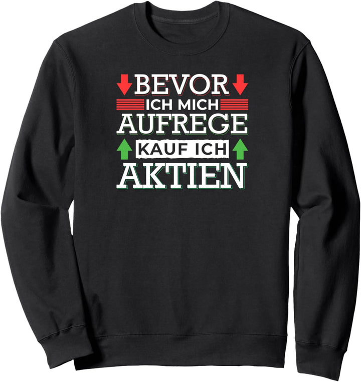 Bevor Ich Mich Aufreg Kauf Ich Aktien Investor Sweatshirt