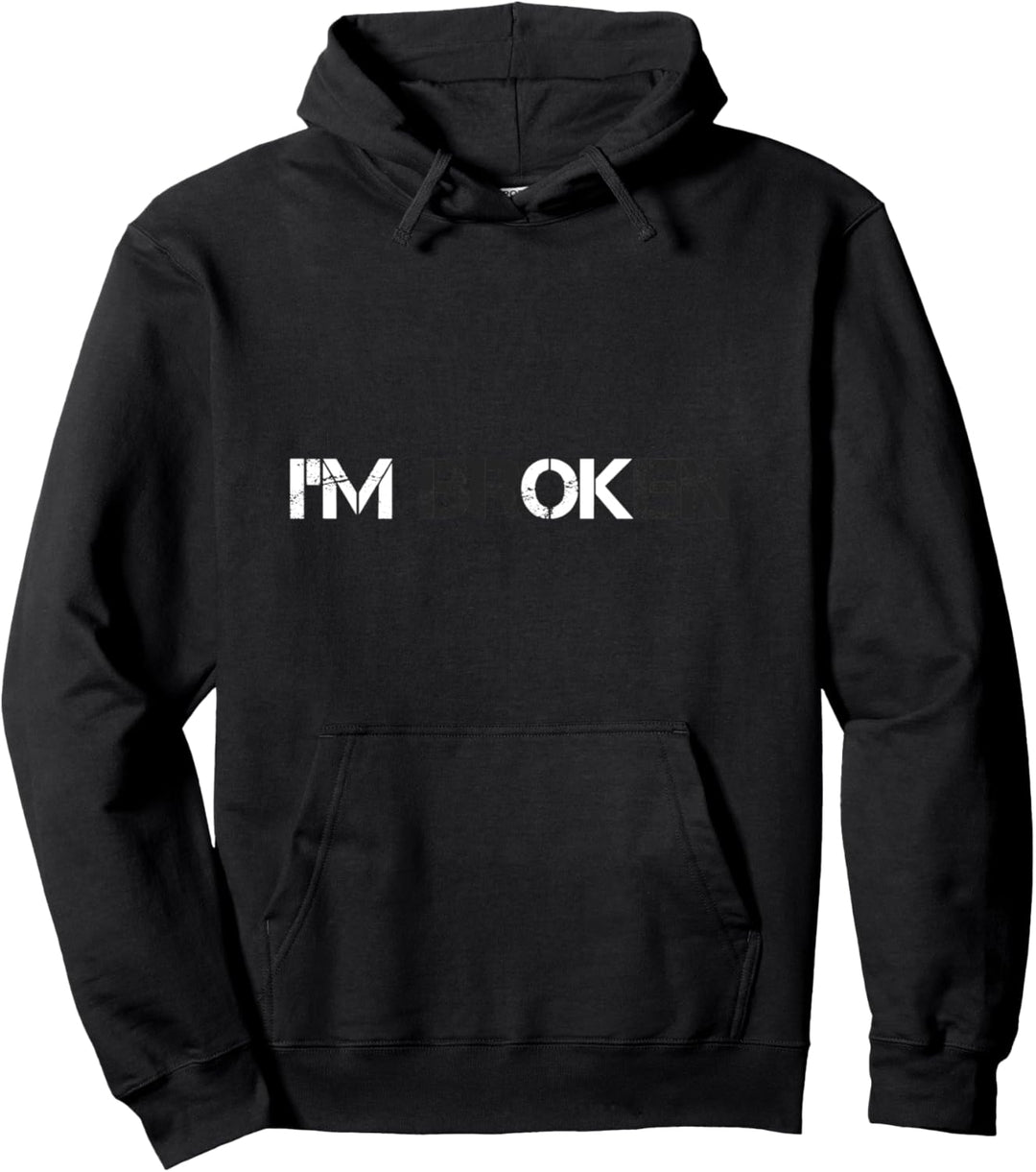I am Broken I'm ok Shirt Men Women Grief Zitat I'm OK Broken Pullover Hoodie