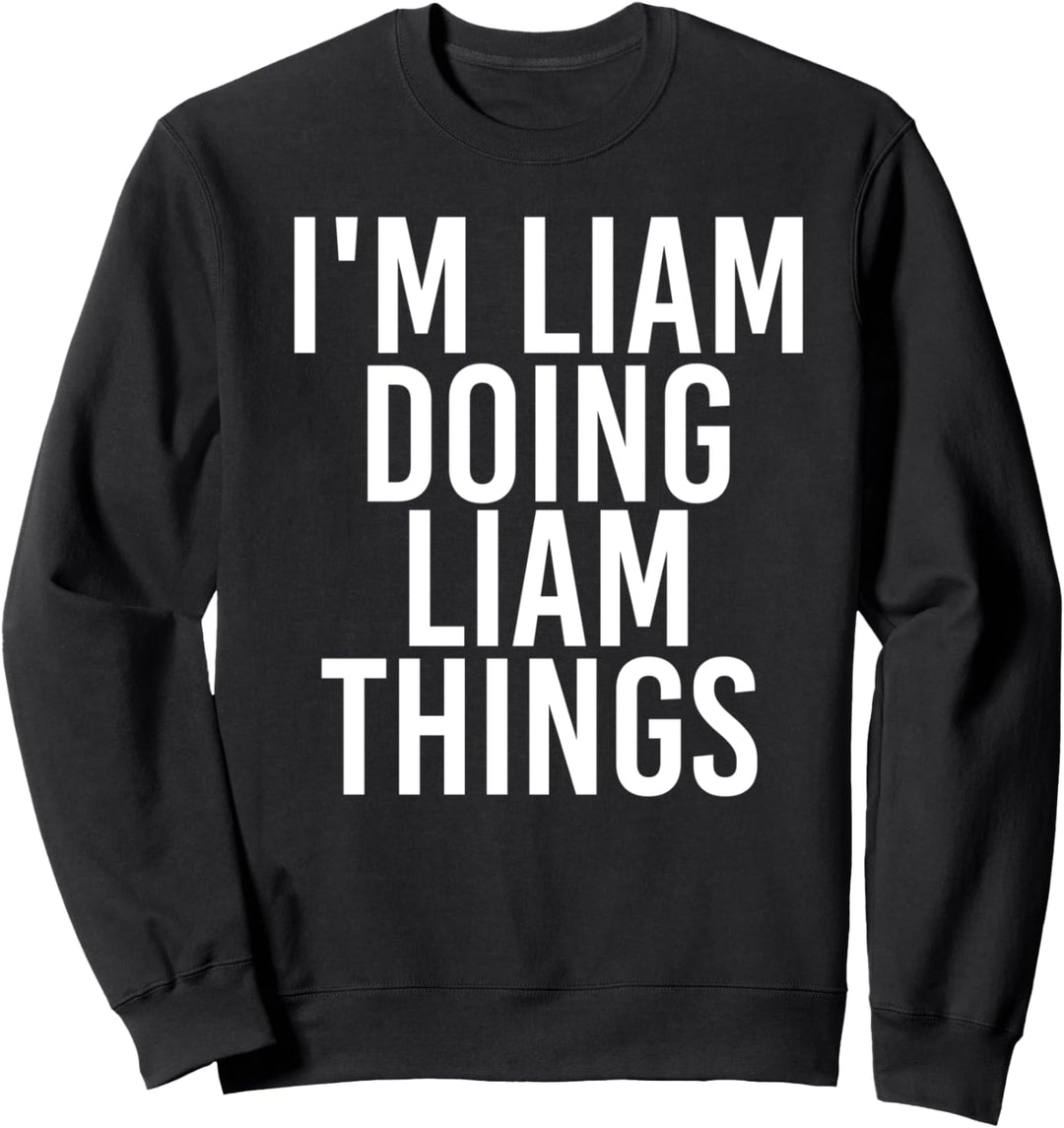 Lustige Geschenkidee zum Geburtstag mit der Aufschrift "I'M LIAM DOING LIAM THINGS" Sweatshirt