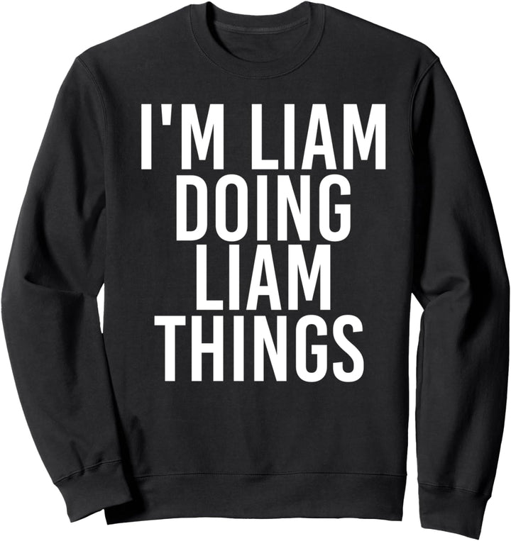 Lustige Geschenkidee zum Geburtstag mit der Aufschrift "I'M LIAM DOING LIAM THINGS" Sweatshirt